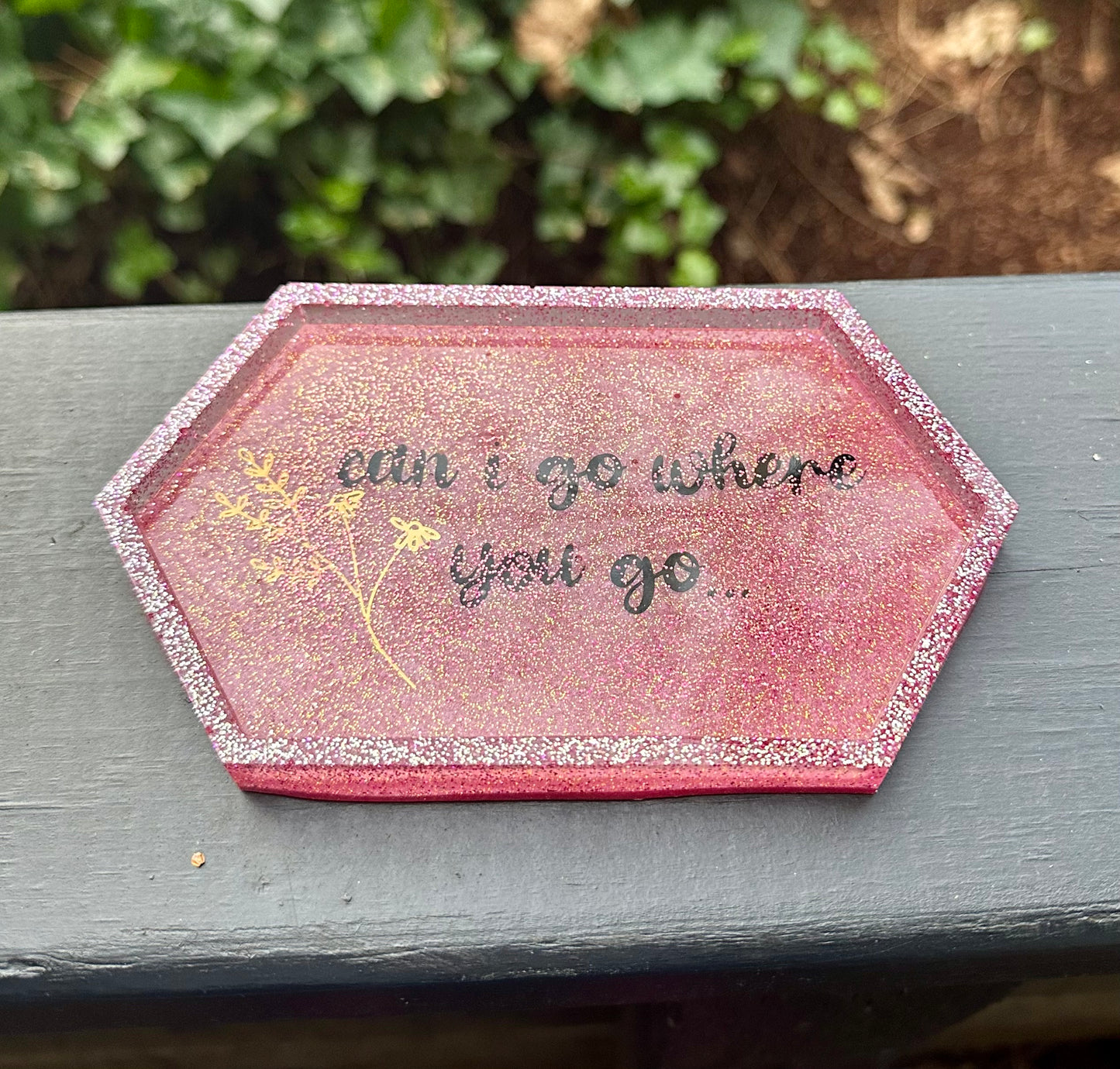 “Can I go where you go?” Small Resin Tray