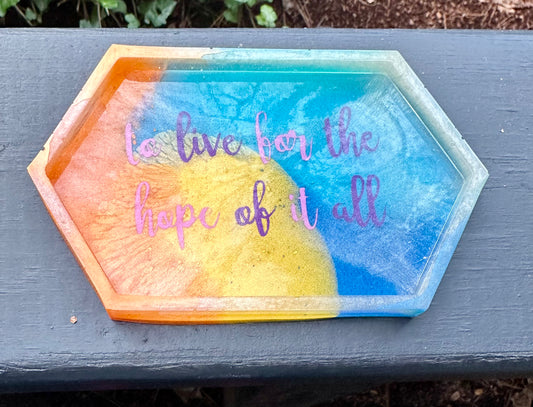 "To live for the hope of it all" Small Resin Tray