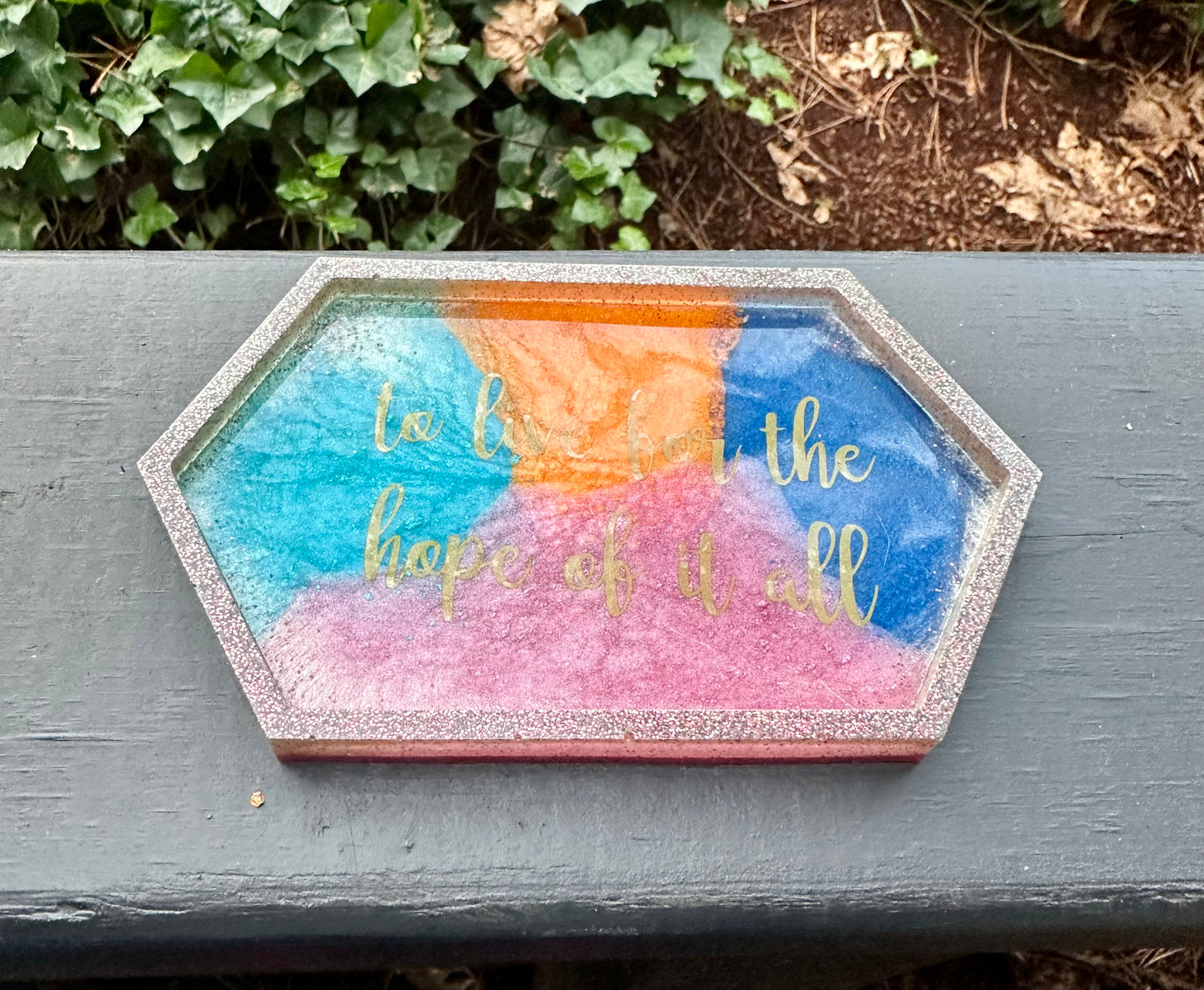 "To live for the hope of it all" Small Resin Tray #2