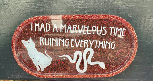 "I had a marvelous time ruining everything" Small Resin Tray