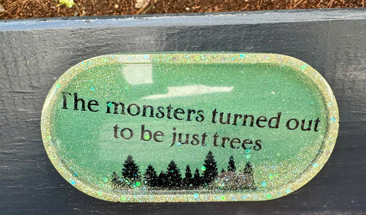 "The monsters turned out to be just trees" Small Resin Tray