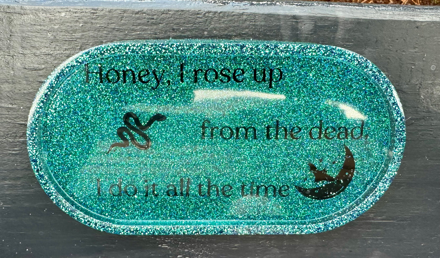 "Honey, I rose up from the dead, I do it all the time" Small Resin Tray