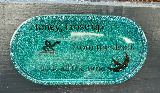 "Honey, I rose up from the dead, I do it all the time" Small Resin Tray