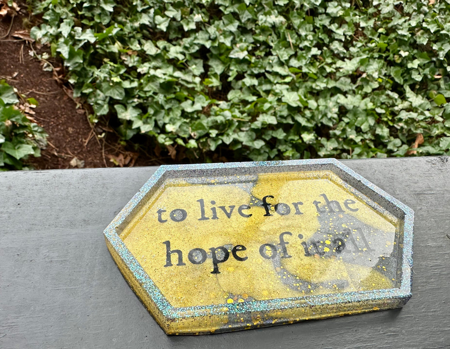 "To live for the hope of it all" Small Resin Tray 3