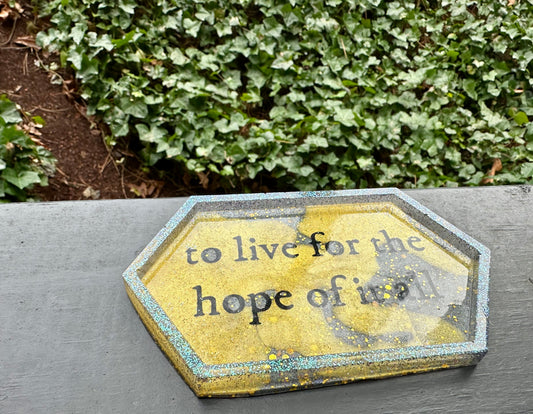 "To live for the hope of it all" Small Resin Tray 3