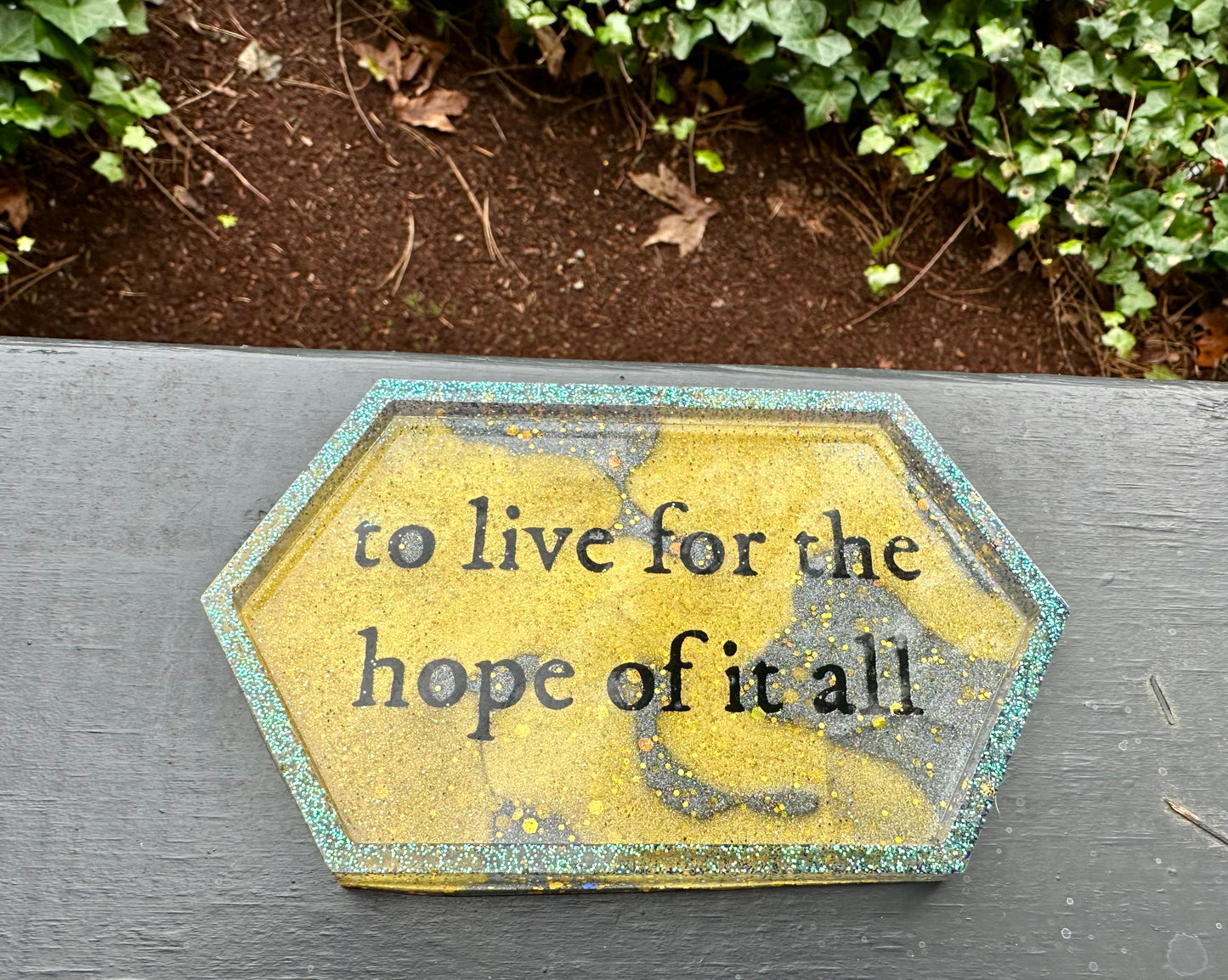 "To live for the hope of it all" Small Resin Tray 3